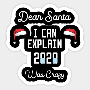 dear santa i can explain 2020 was crazy Sticker